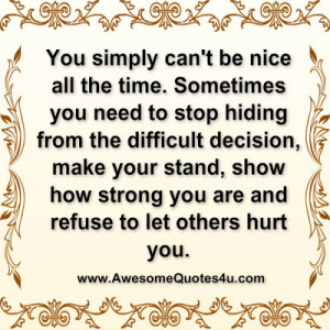 you simply can t be nice all the time sometimes you need to stop ...