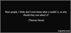 ... what a rootkit is, so why should they care about it? - Thomas Hesse