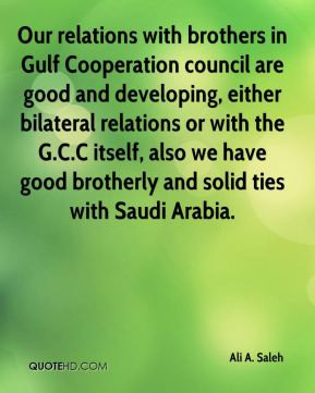 in Gulf Cooperation council are good and developing, either bilateral ...