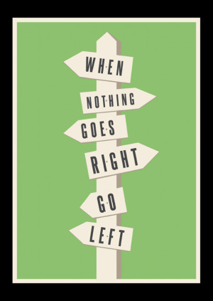 When nothing goes right go left typography quote poster of the day ...