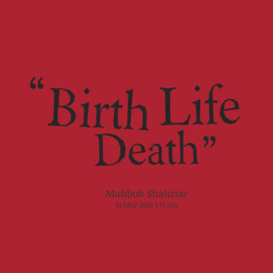 Quotes Picture: birth life death