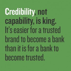 Credibility, not capability, is king.