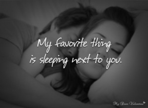 Cute Love Quotes - My favorite thing is sleeping next to you