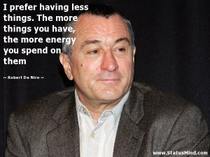 ... more energy you spend on them - Robert De Niro Quotes - StatusMind.com