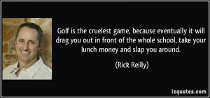 ... whole school, take your lunch money and slap you around. - Rick Reilly