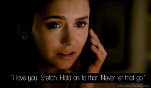 love you, Stefan. Hold on to that. Never let that go.