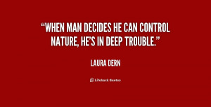 When man decides he can control nature, he's in deep trouble.”