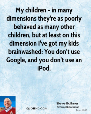 ... my kids brainwashed: You don't use Google, and you don't use an iPod