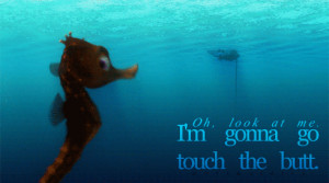 Taught us life long lessons: -Touching butts is dangerous