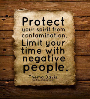 Protect your spirit from contamination. Limit your time with negative ...