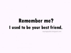 remember-me-i-used-to-be-your-best-friend-saying-quotes.jpg