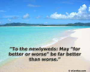 To The Newlyweds; May ”For Better Or Worse” Be Far Better Than ...