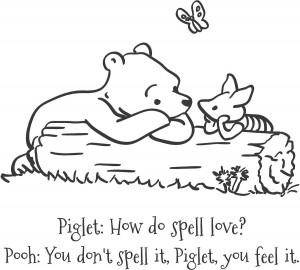 Winnie The Pooh How Do You Spell Love Quotes I love this saying