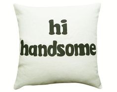 Text Pillow, Hi Handsome, Flirty Words, Typography Pillow, Appliqued ...