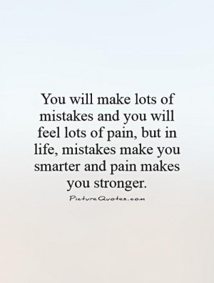 ... make you smarter and pain makes you stronger. Picture Quote #1