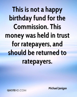 This is not a happy birthday fund for the Commission. This money was ...