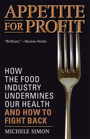 Appetite for Profit: How the Food Industry Undermines Our Health and ...