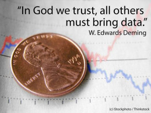 In God we trust, all others must bring data.