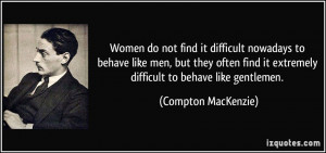 Women do not find it difficult nowadays to behave like men, but they ...