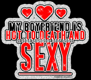MY BOYFRIEND IS HOT TO DEATH AND SO SEXY