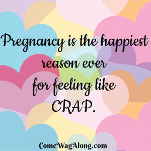 ... is the happiest reason ever for feeling like crap - pregnancy quote