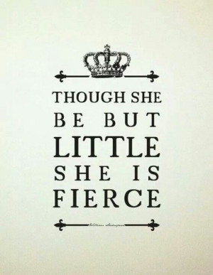 Though she be but little she is fierce!