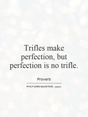Trifles make perfection, but perfection is no trifle. Picture Quote #1