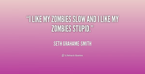 quote Seth Grahame Smith i like my zombies slow and i 184433 1 png