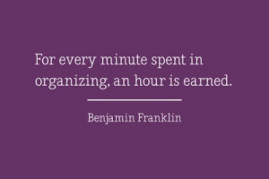 For every minute spent in organizing, an hour is earned.
