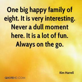 Kim Harrell - One big happy family of eight. It is very interesting ...