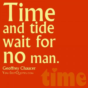 time quotes, Time and tide wait for no man. – Geoffrey Chaucer