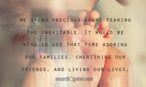 We spend precious hours fearing the inevitable. It would be wise to ...