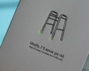 ... Rather Grow Old With You-- letterpress elderly walker greeting card