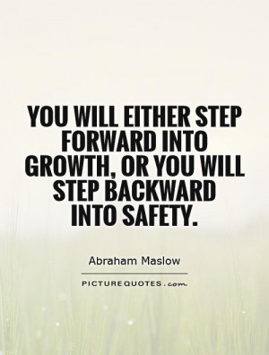 ... into growth, or you will step backward into safety Picture Quote #1