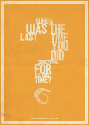 When was the last time you did something for the first time? by Rens ...