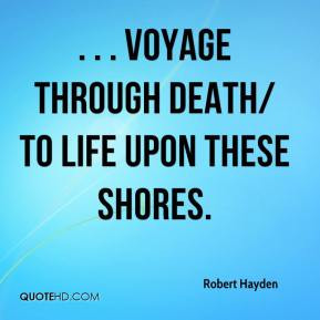voyage through death/ to life upon these shores.