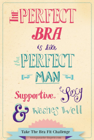 The perfect man is like the perfect bra!
