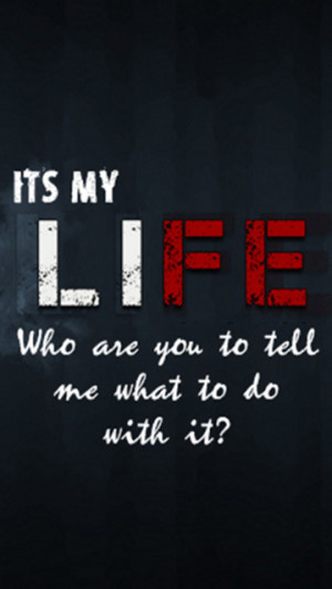 its my life quote 360x640 my life my rules 360x640