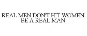 Real Men Don 39 t Hit Women Quotes
