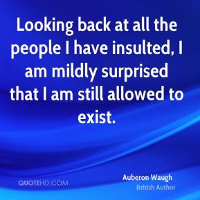 Auberon Waugh - Looking back at all the people I have insulted, I am ...