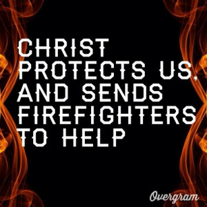 Christ protects us and sends firefighters to help