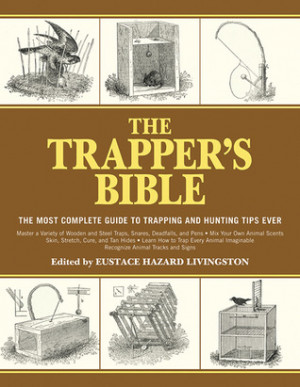 The Trapper's Bible: The Most Complete Guide on Trapping and Hunting ...