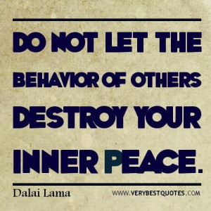 Do not let the behavior of others destroy your inner peace. dalai lama
