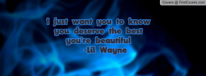 just want you to know you deserve the best you're beautiful -Lil ...