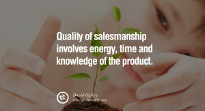 Quality of salesmanship involves energy, time and knowledge of the ...