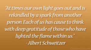 ... those who have lighted the flame within us.” – Albert Schweitzer