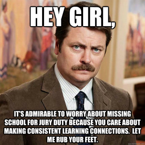 Hey girl, It's admirable to worry about missing school for jury duty ...