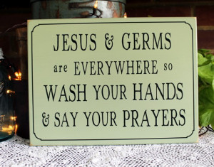 jesus and germs jesus and germs are everywhere so wash your hands and ...