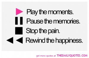 Play the Moments... Rewind the Happiness - quotes Photo