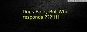 dogs bark , Pictures , but who responds ???!!!!! , Pictures